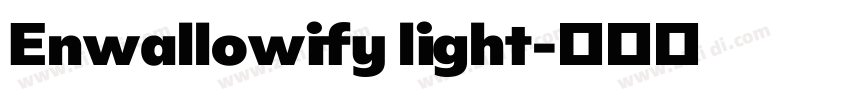 Enwallowify light字体转换 Enwallowify light字体转换